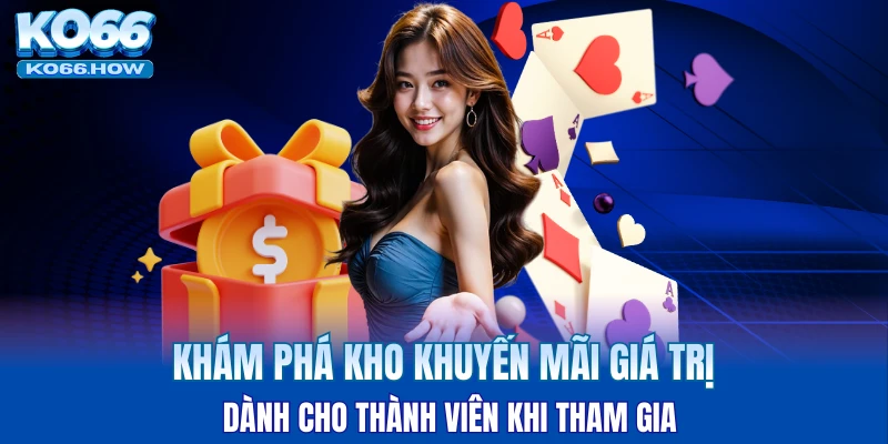 Khám phá kho khuyến mãi giá trị dành cho thành viên khi tham gia
